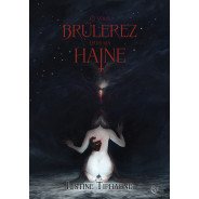 Et vous brûlerez dans ma haine de Justine Tiphagne